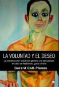 la voluntad y el deseo. construcciones discursivas del genero y l a sexualidad: el caso de trans, gays y lesbianas-gerard coll-planas-9788492813186 la voluntad y el deseo. construcciones discursivas del genero y l a sexualidad: el caso de trans, gays y lesbianas-gerard coll-planas-9788492813186