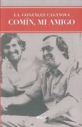 comin, mi amigo-jose antonio gonzalez casanova-9788493751586 comin, mi amigo-jose antonio gonzalez casanova-9788493751586