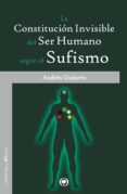 la constitucion invisible del ser humano segun el sufismo-andres guijarro-9788494052286 la constitucion invisible del ser humano segun el sufismo-andres guijarro-9788494052286