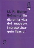 un dia en la vida del maestro impresor joaquin ibarra-m. r. blanco belmonte-9788494072086 un dia en la vida del maestro impresor joaquin ibarra-m. r. blanco belmonte-9788494072086