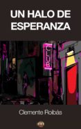 un halo de esperanza (ebook)-clemente roibas-9788494245886 un halo de esperanza (ebook)-clemente roibas-9788494245886