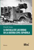 la batalla de las ondas en la guerra civil española-daniel arasa-9788494319686 la batalla de las ondas en la guerra civil española-daniel arasa-9788494319686