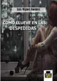 como llueve en las despedidas-luis miguel fuentes-9788494572586 como llueve en las despedidas-luis miguel fuentes-9788494572586