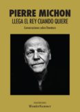 llega el rey cuando quiere-pierre michon-9788494587986 llega el rey cuando quiere-pierre michon-9788494587986