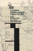 el sistema atlantico español (siglos xvii-xix)-carlos martinez shaw-9788495379986 el sistema atlantico español (siglos xvii-xix)-carlos martinez shaw-9788495379986