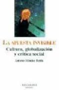 la apuesta invisible: cultura, globalizacion y critica social (mo ntesinos)-antonio mendez rubio-9788495776686 la apuesta invisible: cultura, globalizacion y critica social (mo ntesinos)-antonio mendez rubio-9788495776686