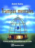 trampas mentales: como evitar complicarnos la vida-andre kukla-9788496612686 trampas mentales: como evitar complicarnos la vida-andre kukla-9788496612686
