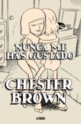 nunca me has gustado-chester brown-9788496815186 nunca me has gustado-chester brown-9788496815186