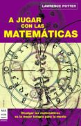 a jugar con las matematicas-lawrence potter-9788496924086 a jugar con las matematicas-lawrence potter-9788496924086