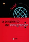 a proposito de inmigracion-jose fernando troyano perez-9788497000086 a proposito de inmigracion-jose fernando troyano perez-9788497000086