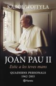 joan pau ii. estic a les teves mans-karol wojtyla-9788497082686 joan pau ii. estic a les teves mans-karol wojtyla-9788497082686