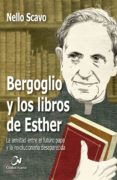 bergoglio y los libros de esther: la amistad entre el futuro papa y la revolucionaria desaparecida-nello scavo-9788497154086 bergoglio y los libros de esther: la amistad entre el futuro papa y la revolucionaria desaparecida-nello scavo-9788497154086