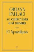 oriana fallaci se entrevista a si misma: el apocalipsis; la fuerz a de la razon; la rabia y el orgullo (estuche: trilogia)-oriana fallaci-9788497343886 oriana fallaci se entrevista a si misma: el apocalipsis; la fuerz a de la razon; la rabia y el orgullo (estuche: trilogia)-oriana fallaci-9788497343886