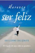 merezco ser feliz: el regalo de una vida en positivo-guillermo ballenato prieto-9788497349086 merezco ser feliz: el regalo de una vida en positivo-guillermo ballenato prieto-9788497349086