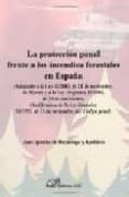 la proteccion penal frente a los incendios forestales en españa-juan ignacio madariaga y apellaniz-9788497723886 la proteccion penal frente a los incendios forestales en españa-juan ignacio madariaga y apellaniz-9788497723886