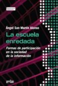 la escuela enredada: formas de participacion escolar en la socied ad de la informacion-angel san martin alonso-9788497842686 la escuela enredada: formas de participacion escolar en la socied ad de la informacion-angel san martin alonso-9788497842686