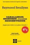 caballeros, bribones y pajaros egocentricos (nivel medio. mas jue gos, mayor ingenio)-raymond smullyan-9788497847186 caballeros, bribones y pajaros egocentricos (nivel medio. mas jue gos, mayor ingenio)-raymond smullyan-9788497847186