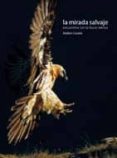la mirada salvaje: encuentros con la fauna iberica-andoni canela-9788498012286 la mirada salvaje: encuentros con la fauna iberica-andoni canela-9788498012286