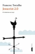 jesucrist 2.0: el cristianisme ara i aqui-francesc torralba-9788498091786 jesucrist 2.0: el cristianisme ara i aqui-francesc torralba-9788498091786