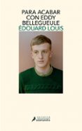para acabar con eddy bellegueule-edouard louis-9788498386486 para acabar con eddy bellegueule-edouard louis-9788498386486