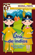 una de indios (incluye una de indios, obra en cuatro actos origin al de juan ramon barat; historia de piquito el indio, original de teresa nuñez)-9788498421286 una de indios (incluye una de indios, obra en cuatro actos origin al de juan ramon barat; historia de piquito el indio, original de teresa nuñez)-9788498421286