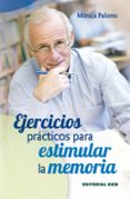 ejercicios practicos para estimular la memoria / 1-monica palomo berjaga-9788498427486 ejercicios practicos para estimular la memoria / 1-monica palomo berjaga-9788498427486