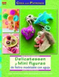 delicatessen y mini figuras de fieltro modela-martina hafner kessler-9788498742886 delicatessen y mini figuras de fieltro modela-martina hafner kessler-9788498742886