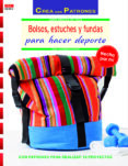 bolsos, estuches y fundas para hacer deporte con patrones para realizar 15 proyectos-eva scharnowski-9788498744286 bolsos, estuches y fundas para hacer deporte con patrones para realizar 15 proyectos-eva scharnowski-9788498744286