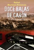 doce balas de cañon: el sitio de igueriben-rafael martinez simancas sanchez-9788498776386 doce balas de cañon: el sitio de igueriben-rafael martinez simancas sanchez-9788498776386