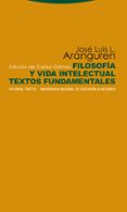 filosofia y vida intelectual: textos fundamentales-jose luis l. aranguren-9788498791686 filosofia y vida intelectual: textos fundamentales-jose luis l. aranguren-9788498791686