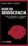 vivir en deudocracia: iban un portugues, un irlandes, un griego y un español-9788498883886 vivir en deudocracia: iban un portugues, un irlandes, un griego y un español-9788498883886