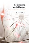el fantasma de la libertad: datos de la revolucion neurocientific a-francisco j. rubia-9788498920086 el fantasma de la libertad: datos de la revolucion neurocientific a-francisco j. rubia-9788498920086