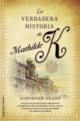 la verdadera historia de mathilde k.-adrienne sharp-9788499182186 la verdadera historia de mathilde k.-adrienne sharp-9788499182186