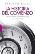 la historia del comienzo: georges lemaitre, padre del big bang-eduardo riaza-9788499200286 la historia del comienzo: georges lemaitre, padre del big bang-eduardo riaza-9788499200286