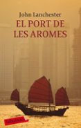 el port de les aromes-john lanchester-9788499300986 el port de les aromes-john lanchester-9788499300986