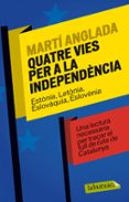 quatre vies per a la independència-marti anglada-9788499307886 quatre vies per a la independència-marti anglada-9788499307886