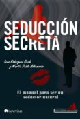 seduccion secreta: el manual para ser un seductor natural-ivan rodriguez duch-martin pablo albamonte-9788499673486 seduccion secreta: el manual para ser un seductor natural-ivan rodriguez duch-martin pablo albamonte-9788499673486