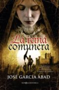 la reina comunera: juana la loca y la revuelta de los comuneros: la historia que pudo ser-jose garcia abad-9788499700786 la reina comunera: juana la loca y la revuelta de los comuneros: la historia que pudo ser-jose garcia abad-9788499700786