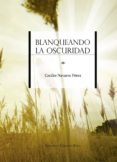 blanqueando la oscuridad (ebook)-cecilio navarro-9788499919386 blanqueando la oscuridad (ebook)-cecilio navarro-9788499919386