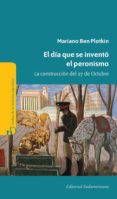 el dia que se invento el peronismo (ebook)-9789500738286 el dia que se invento el peronismo (ebook)-9789500738286