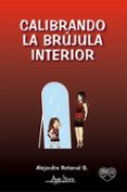 Ebook en joomla descarga gratuita CALIBRANDO LA BRÚJULA INTERIOR 9789564090986 de ALEJANDRA RETAMAL S.