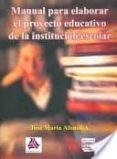 manual para elaborar el proyecto educativo: de la institucion esc olar-jose maria alonso-9789707224186 manual para elaborar el proyecto educativo: de la institucion esc olar-jose maria alonso-9789707224186