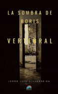 Descargar libros electrónicos desde Dropbox LA SOMBRA DE BORIS - VERTEBRAL 9789873904486 ePub PDB de JORGE LUIS RIVADENEIRA (Spanish Edition)