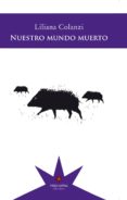 nuestro mundo muerto-liliana colanzi-9789877121186 nuestro mundo muerto-liliana colanzi-9789877121186