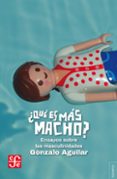 Ebooks gratuitos para descargar pdf ¿QUÉ ES MÁS MACHO? de GONZALO AGUILAR MOBI CHM iBook