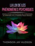 Descargar libros electrónicos en pdf google books LA LOI DE LES PHÉNOMÈNES PSYCHIQUES (TRADUIT) (Spanish Edition) 9791221335286 de THOMAS JAY HUDSON