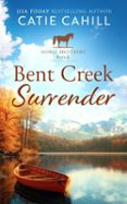 BENT CREEK SURRENDER