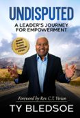 Libros en línea gratuitos descargables UNDISPUTED: A LEADER'S JOURNEY FOR EMPOWERMENT de TY BLEDSOE