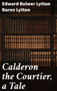 Versión completa gratuita de descarga de Bookworm CALDERON THE COURTIER, A TALE in Spanish 4057664587596 CHM iBook MOBI