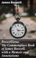 Descargar epub books blackberry playbook BOSWELLIANA: THE COMMONPLACE BOOK OF JAMES BOSWELL, WITH A MEMOIR AND ANNOTATIONS de JAMES BOSWELL 4057664590596